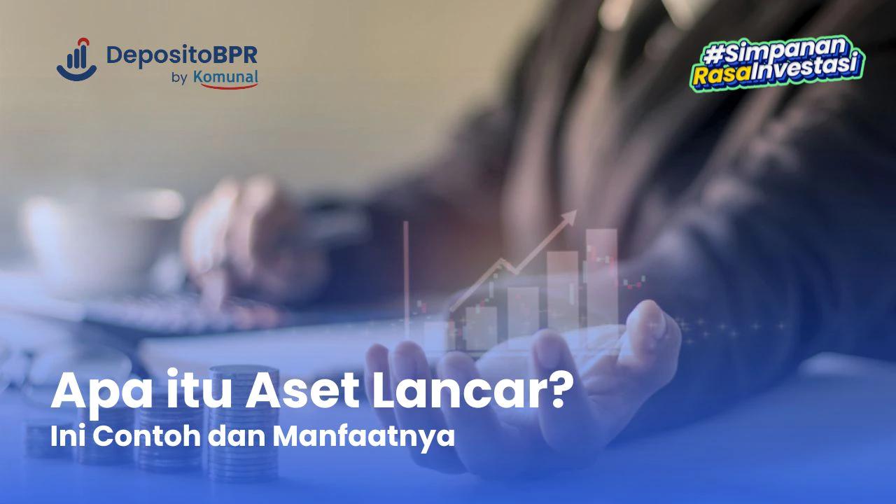 Apa Itu Aset Lancar Pengertian Contoh Dan Manfaatnya