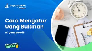 10 Cara Mengatur Uang Bulanan yang Efektif, Cek di Sini!