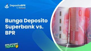 Bunga Deposito Superbank vs. BPR, Lebih Untung yang Mana?