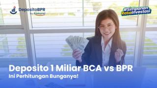 Perhitungan Bunga Deposito 1 Miliar BCA vs BPR, Pilih Mana?