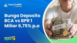 Bunga Deposito BCA 1 Miliar vs BPR, Begini Cara Hitungnya! 