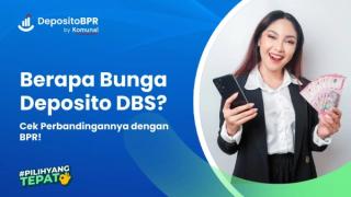 Berapa Bunga Deposito DBS? Cek Perbandingannya dengan BPR!