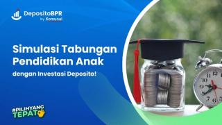 Simulasi Tabungan Pendidikan Anak dengan Investasi Deposito