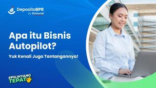 Apa itu Bisnis Autopilot? Ini Pengertian dan Contohnya!