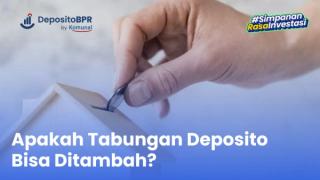 Apakah Tabungan Deposito Bisa Ditambah? Begini Penjelasannya