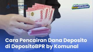 Begini Cara Pencairan Dana Deposito di DepositoBPR by Komunal