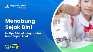 Tips & Manfaat Menabung Sejak Dini untuk Masa Depan Anak