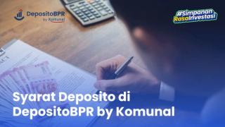 Begini Syarat Deposito di DepositoBPR by Komunal, Mudah!