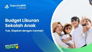 7 Cara Menyiapkan Budget Liburan Sekolah dengan Cermat