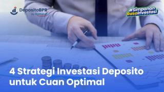 4 Strategi Investasi Deposito untuk Cuan Optimal, Apa Saja?