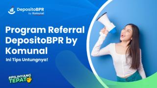 Tips Untung dengan Program Referral DepositoBPR by Komunal