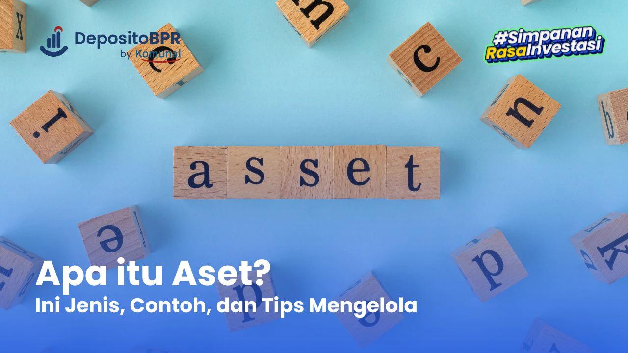 Apa itu Aset? Definisi, Jenis, Contoh, dan Tips Mengelola