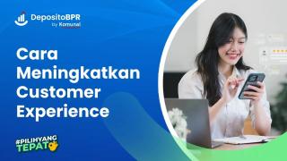 7 Cara Meningkatkan Customer Experience yang Efektif