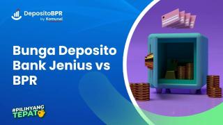 Bunga Deposito Bank Jenius vs BPR, Mana yang Lebih Untung?