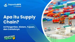 Supply Chain: Pengertian, Sistem, Tujuan, dan Contohnya