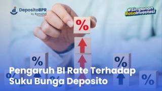 Pengaruh BI Rate Terhadap Suku Bunga Deposito, Sudah Tahu?