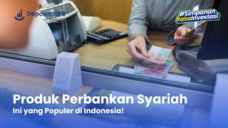 Jenis-Jenis Produk Perbankan Syariah, Serta Cara Kerjanya!