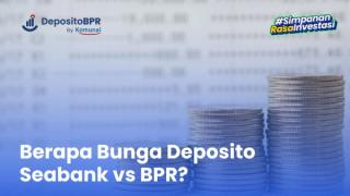 Berapa Bunga Deposito Seabank vs. BPR? Ini Simulasinya!