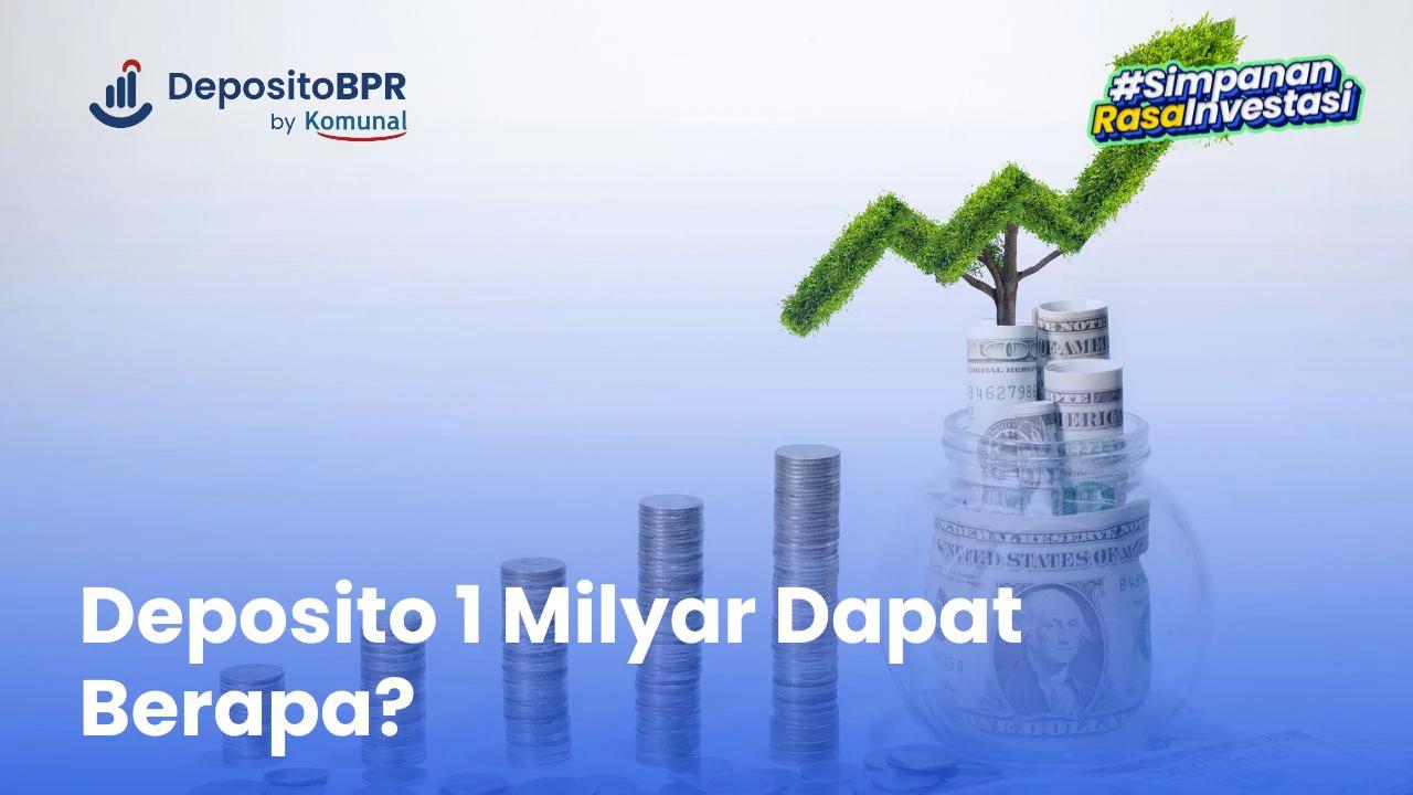 Deposito 1 Milyar Dapat Bunga Berapa? Begini Cara Hitungnya!