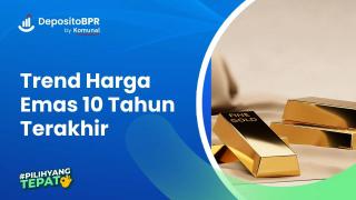 Trend Harga Emas 10 Tahun Terakhir dan Faktor Penentunya