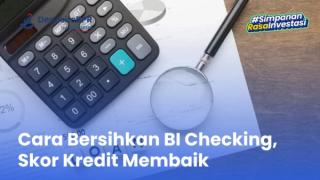 Cara Membersihkan BI Checking agar Skor Kredit Membaik
