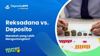 Reksadana vs. Deposito, Manakah yang Lebih Menguntungkan?