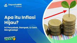 Inflasi Hijau: Definisi, Penyebab, Dampak, & Cara Menghadapi