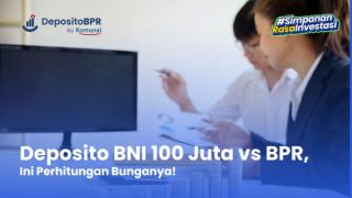 Bunga Deposito BNI 100 Juta vs BPR Berapa? Yuk, Hitung!