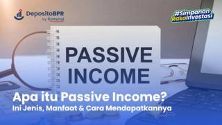 Passive Income: Arti, Jenis, Manfaat & Cara Mendapatkannya