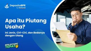 Piutang Usaha: Jenis, Ciri-Ciri, dan Bedanya dengan Utang