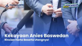 Rincian Harta Kekayaan Anies Baswedan Beserta Utangnya