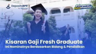 Kisaran Gaji Fresh Graduate Berdasarkan Bidang & Pendidikannya