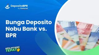 Bunga Deposito Nobu Bank vs BPR, Ini Simulasi Keuntungannya!