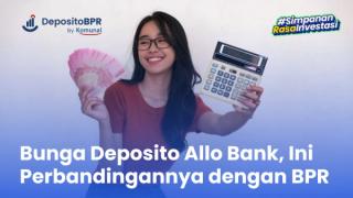 Bunga Deposito Allo Bank, Ini Perbandingannya dengan BPR