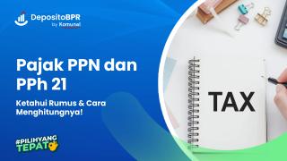 Cara Menghitung Pajak PPN dan PPh 21, Ketahui Rumusnya!