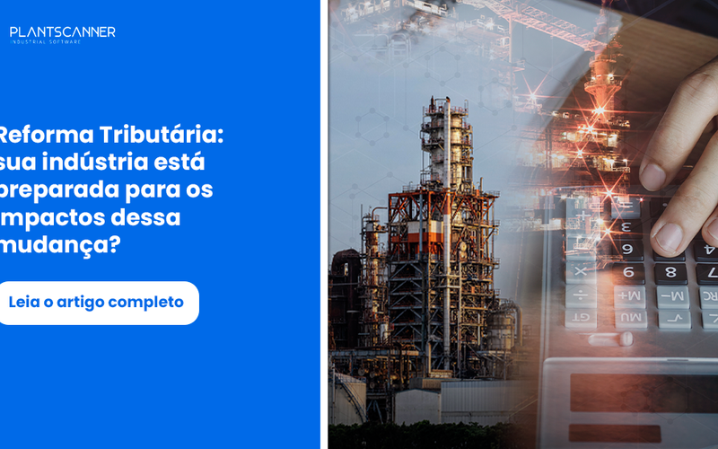 Reforma Tributária: sua indústria está preparada para os impactos dessa mudança?
