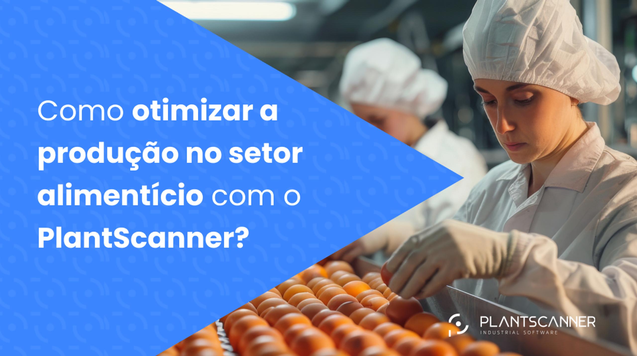 Como otimizar a produção no setor alimentício com o PlantScanner?