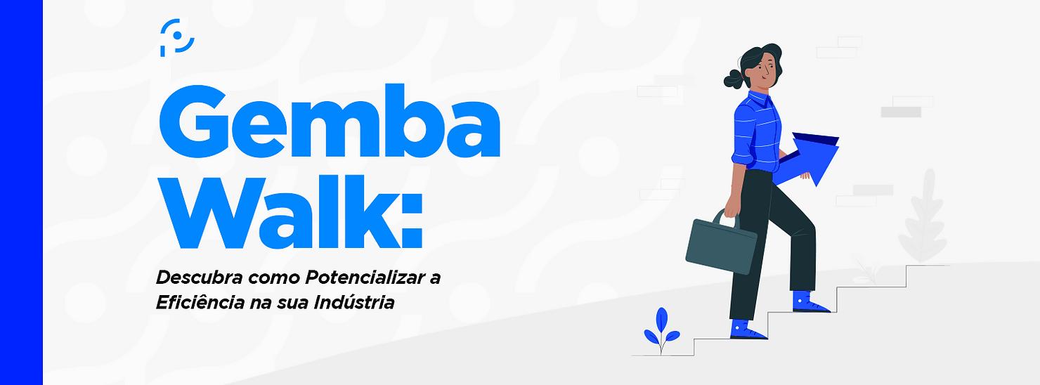 Gemba Walk: Descubra como potencializar a eficiência na sua Indústria.