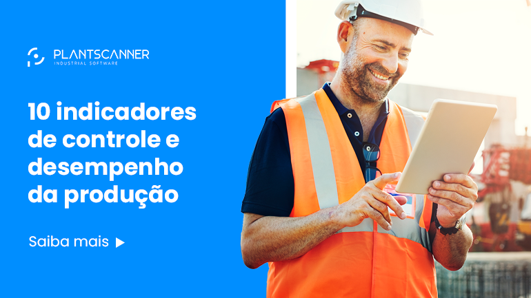 10 indicadores para controlar o desempenho do seu chão de fábrica