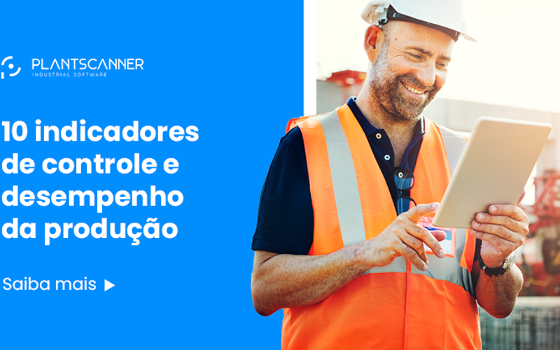 10 indicadores para controlar o desempenho do seu chão de fábrica