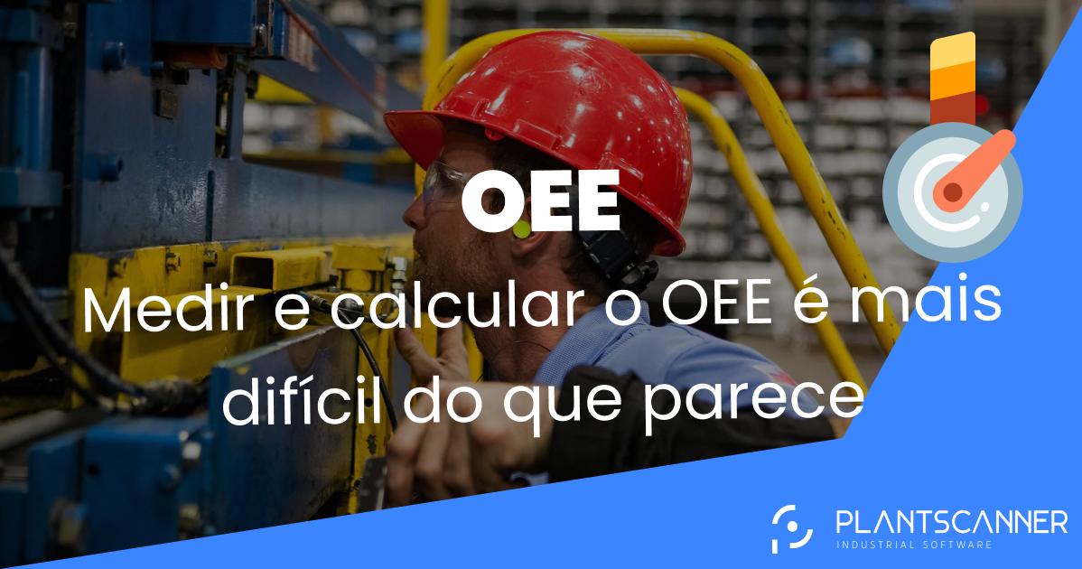 Medir e calcular o OEE é mais difícil do que parece