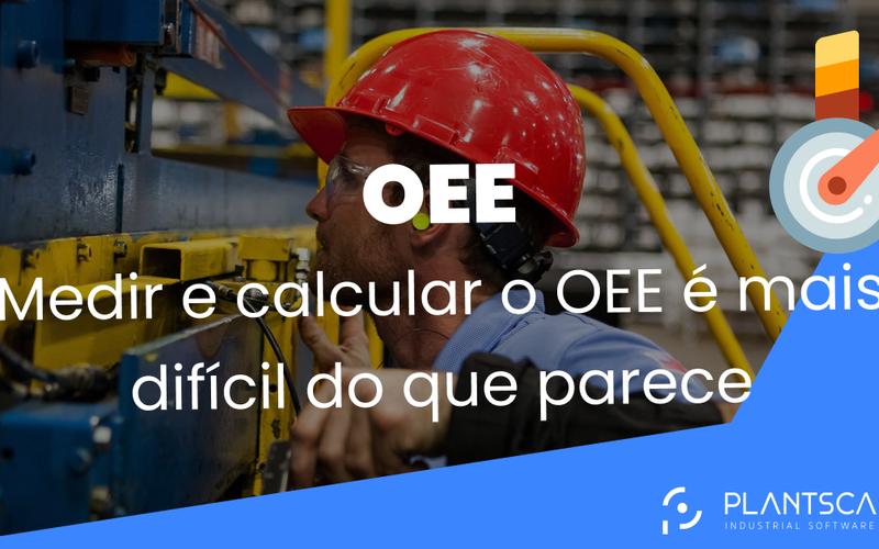 Medir e calcular o OEE é mais difícil do que parece