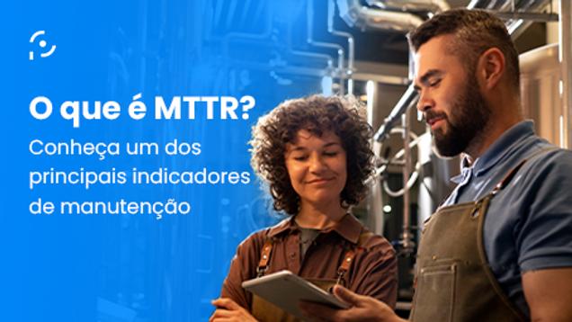 O que é MTTR? Conheça um dos principais indicadores de manutenção