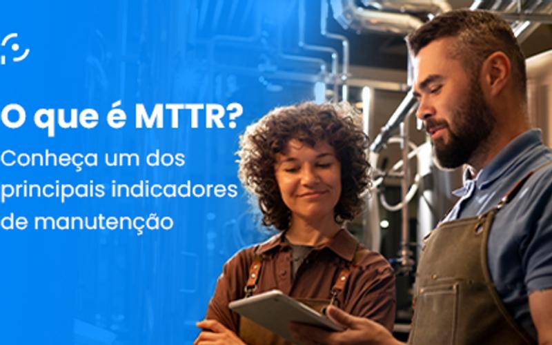 O que é MTTR? Conheça um dos principais indicadores de manutenção