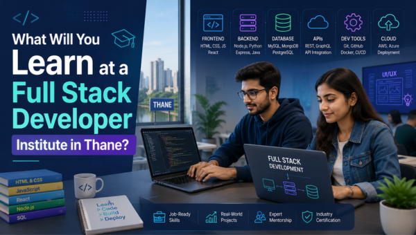 What Will You Learn at a Full Stack Developer Institute in Thane?