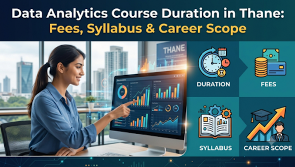 Data Analytics Course Duration in Thane: Fees, Syllabus & Career Scope