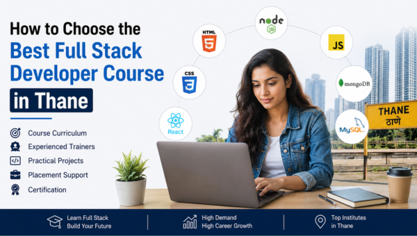 How to Choose the Best Full Stack Developer Course in Thane
