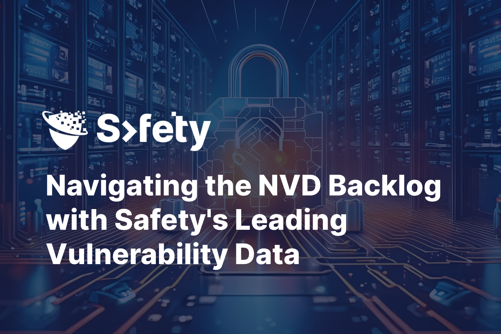 Navigating the NVD Backlog with Safety's Leading Vulnerability Data