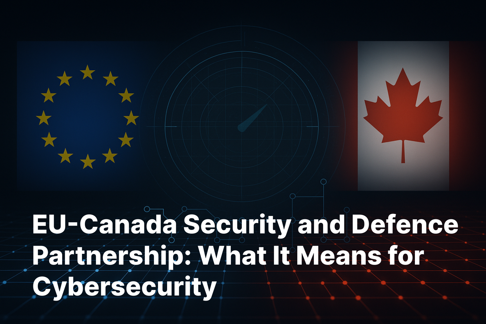 Understanding the EU-Canada Security and Defence Partnership: What It Means for Cybersecurity