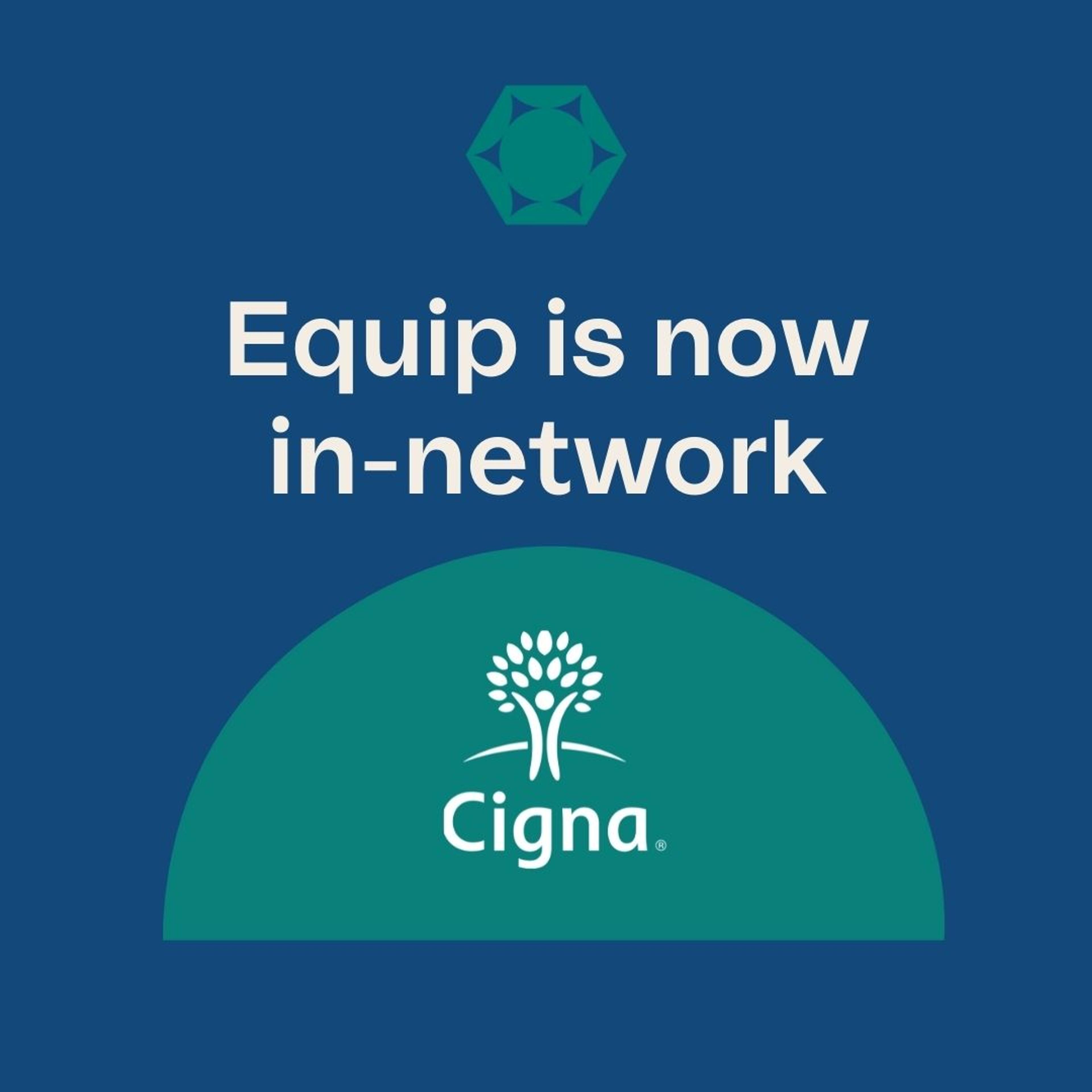 A graphic with the words "Equip is now in-network with Cigna"